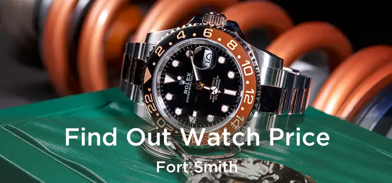 Find Out Watch Price Fort Smith