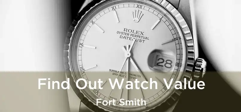 Find Out Watch Value Fort Smith