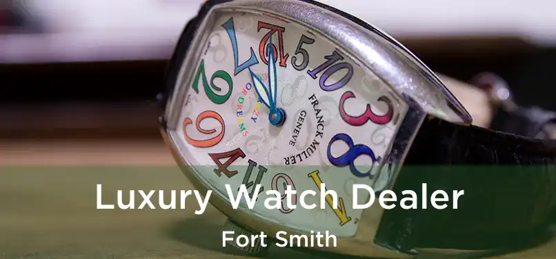 Luxury Watch Dealer Fort Smith