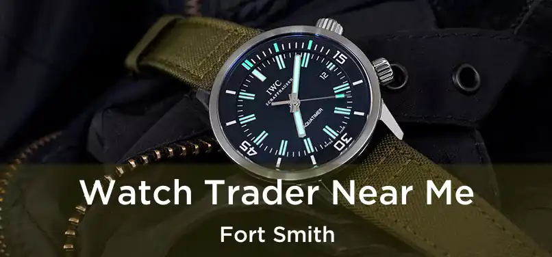 Watch Trader Near Me Fort Smith