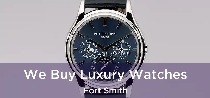 We Buy Luxury Watches Fort Smith